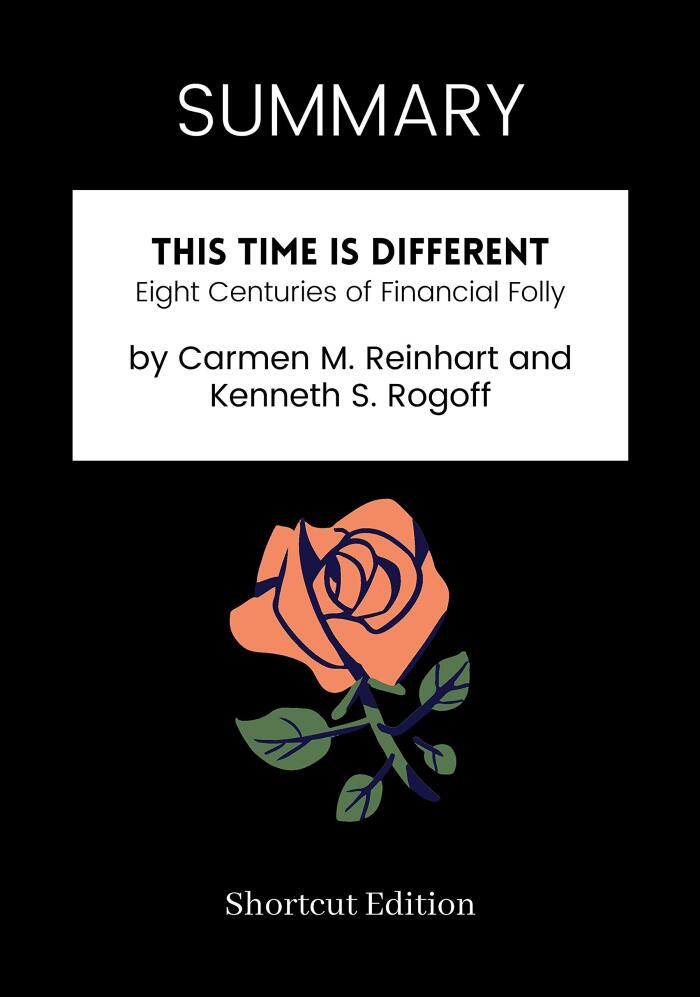 Summary - This Time Is Different: Eight Centuries of Financial Folly