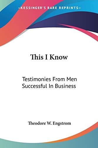 This I Know: Testimonies from Men Successful in Business