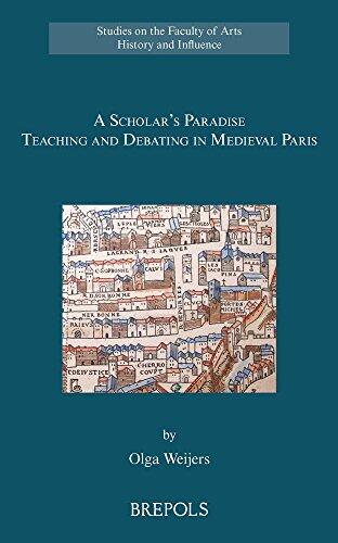 A Scholar's Paradise: Teaching and Debating in Medieval Paris (Studies in the Faculty of Arts: History and Influence, 2)