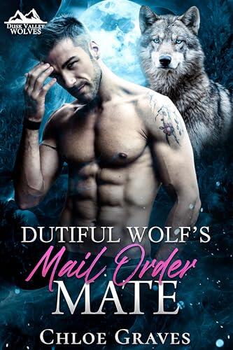 Dutiful Wolf's Mail Order Mate: A Fated Mates Wolf Shifter Romance