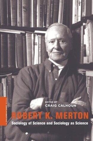 Robert K. Merton: Sociology of Science and Sociology as Science