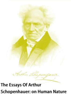 The Essays of Arthur Schopenhauer: On Human Nature