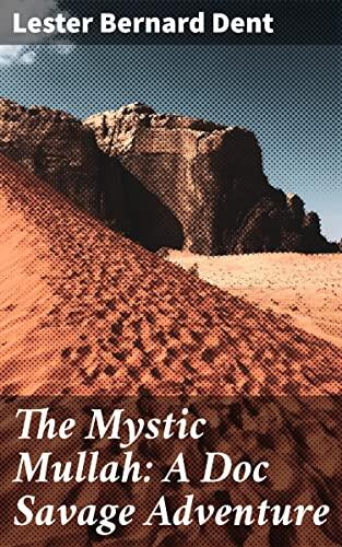 The Mystic Mullah: A Doc Savage Adventure: Perilous Pursuits in a Mysterious World: An Action-Packed Thriller with a Vintage Twist