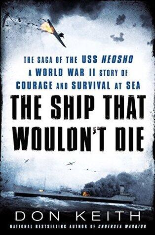 The Ship That Wouldn't Die: The Saga of the USS Neosho- A World War II Story of Courage and Survival at Sea