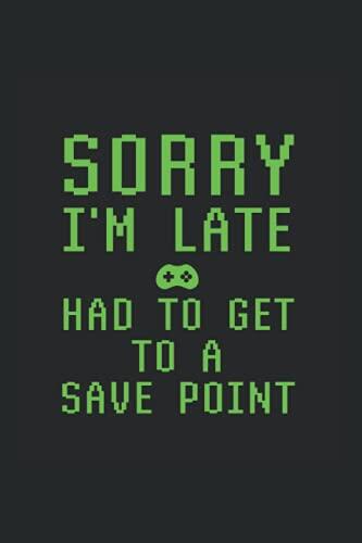 Sorry I’m Late, Had To Get To A Save Point: Day Planner For Video Gamers
