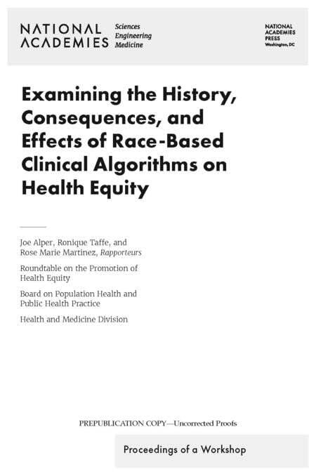 Examining the History, Consequences, and Effects of Race-Based Clinical Algorithms on Health Equity: Proceedings of a Workshop