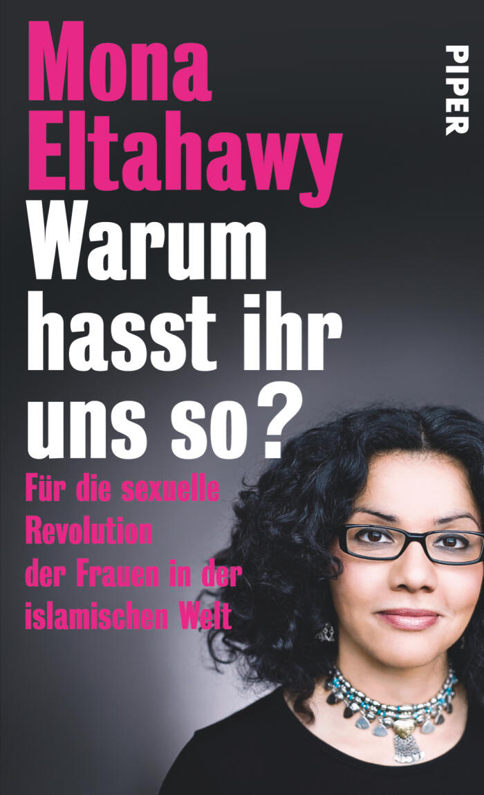 Warum hasst ihr uns so? Für die sexuelle Revolution der Frauen in der islamischen Welt