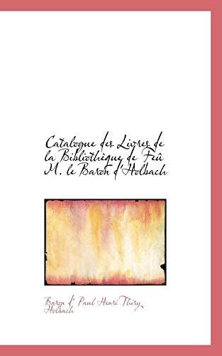 Catalogue Des Livres De La Bibliothèque De Feu M. Le Baron D'holbach
