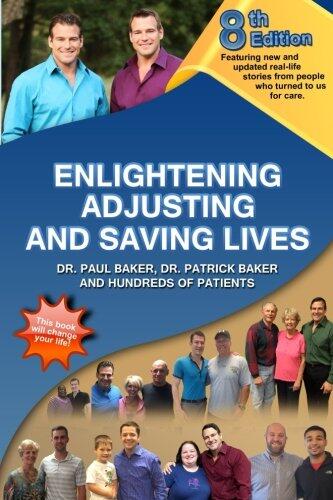 Enlightening, Adjusting and Saving Lives: Over 20 Years of Real-Life Stories from People Who Turned to Us for Chiropractic Care (8th Edition)