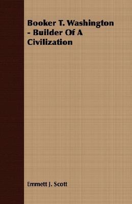 Booker T. Washington: Builder of a Civilization