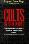 Cults in Our Midst: The Hidden Menace in our Everyday Lives