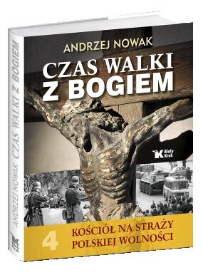 Kościół na Straży Polskiej Wolności. Tom 4. Czas walki z Bogiem