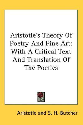 Aristotle's Theory Of Poetry And Fine Art: With A Critical Text And Translation Of The Poetics