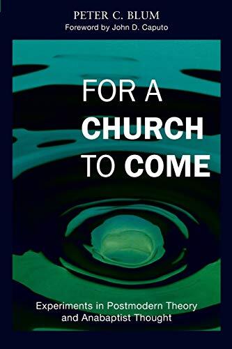 For a Church to Come: Experiments in Postmodern Theory and Anabaptist Thought