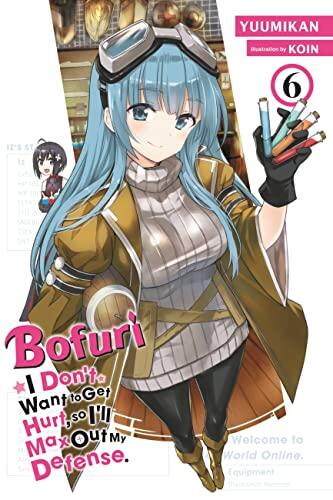 Bofuri: I Don't Want to Get Hurt, So I'll Max Out My Defense (Vol. 6)