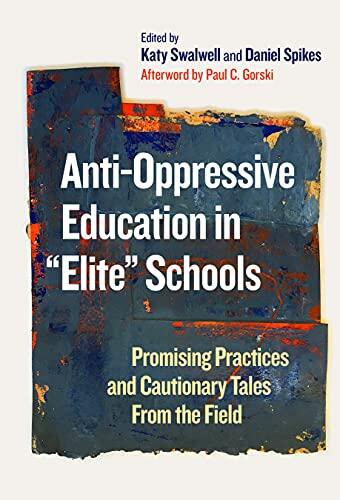 Anti-Oppressive Education in "Elite" Schools: Promising Practices and Cautionary Tales From the Field