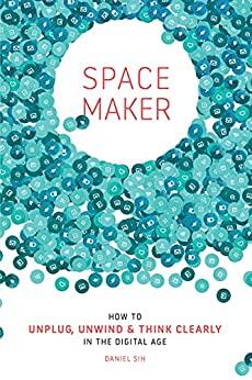 Spacemaker: How to Unplug, Unwind and Think Clearly in the Digital Age