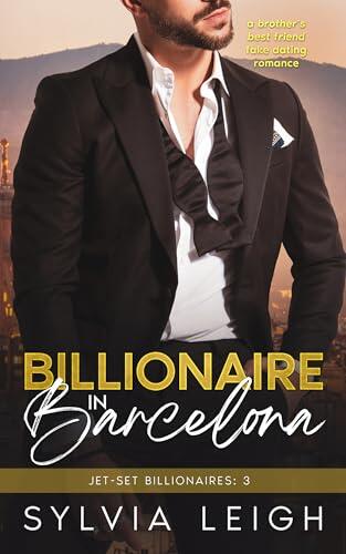 Billionaire in Barcelona: A Brother's Best Friend Fake Dating Romance