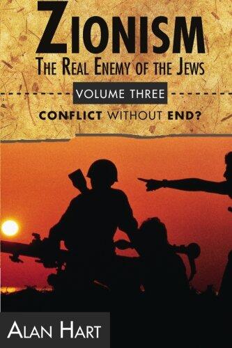 Zionism: The Real Enemy of the Jews, Vol. 3: Conflict without End?