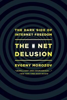 Net Delusion: The Dark Side of Internet Freedom