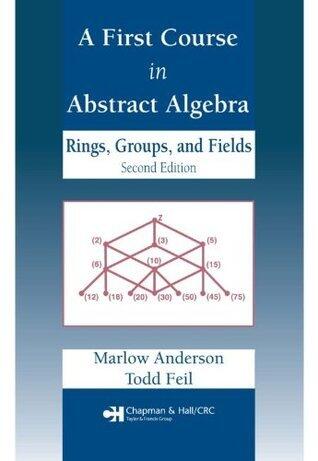 A First Course in Abstract Algebra: Rings, Groups and Fields, Second Edition