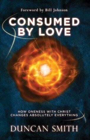 Consumed by Love: How Oneness with Christ Changes Absolutely Everything