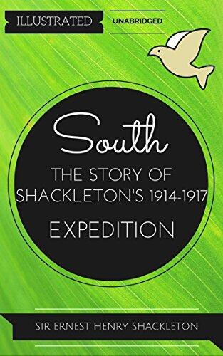 South: The Story of Shackleton's 1914-1917 Expedition: By Sir Ernest Shackleton : Illustrated