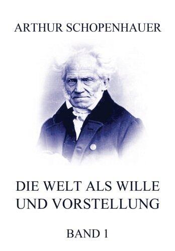 Die Welt als Wille und Vorstellung, Band 1