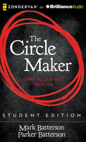 The Circle Maker Student Edition: Dream big, Pray hard, Think long.