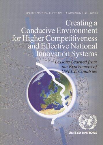 Creating a Conducive Environment for Higher Competitiveness and Effective National Innovation Systems: Lessons Learned from the Experiences of Unece Countries