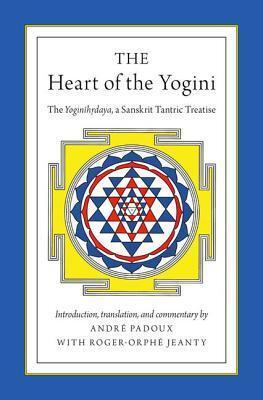 The Heart of the Yogini: The Yoginihrdaya, a Sanskrit Tantric Treatise