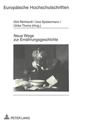 Neue Wege zur Ernährungsgeschichte: Kochbücher, Haushaltsrechnungen, Konsumvereinsberichte und Autobiographien in der Diskussion