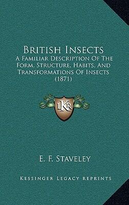 British Insects: A Familiar Description Of The Form, Structure, Habits, And Transformations Of Insects