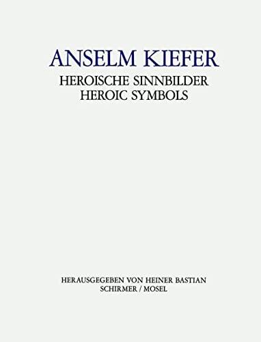 Anselm Kiefer. Heroische Sinnbilder. Heroic Symbols