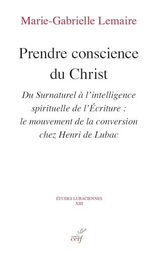 PRENDRE CONSCIENCE DU CHRIST: Du Surnaturel à l'intelligence spirituelle de l'Ecriture