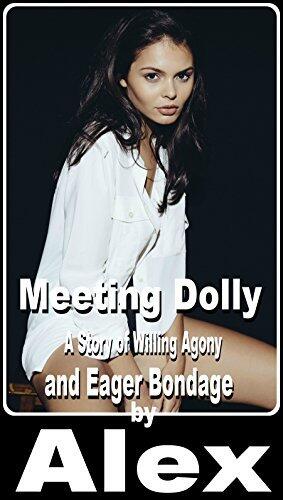 Meeting Dolly: A Story of Willing Agony and Eager Bondage