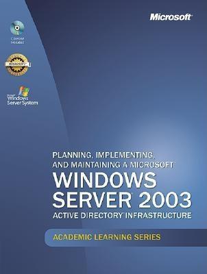Microsoft Official Academic Course : Planning, Implementing, and Maintaining a Microsoft Windows Server 2003-Active Directory Infrastructure (Exam 70-