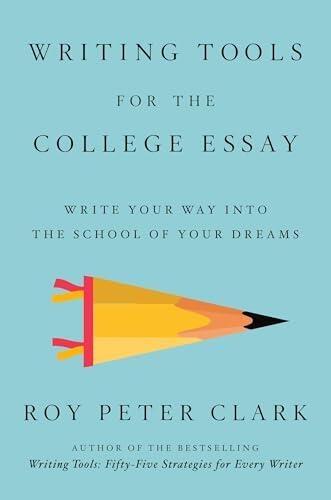 Writing Tools for the College Admissions Essay: Write Your Way into the School of Your Dreams