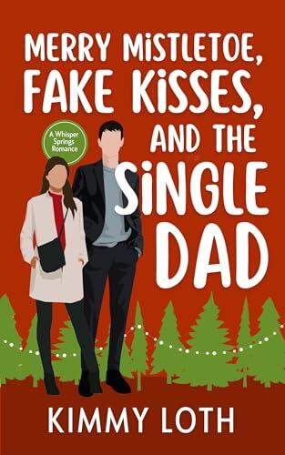 Merry Mistletoe, Fake Kisses, and The Single Dad