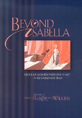 Beyond Isabella: Secular Women Patrons of Art in Renaissance Italy