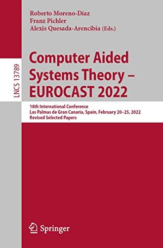 Computer Aided Systems Theory – EUROCAST 2022: 18th International Conference, Las Palmas de Gran Canaria, Spain, February 20–25, 2022, Revised Selected ... Notes in Computer Science Book 13789)