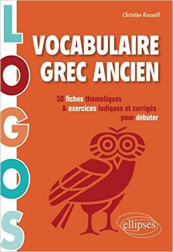 Logos Vocabulaire Grec Ancien: 50 Fiches Thématiques & Exercices Ludiques et Corrigés Pour Débuter