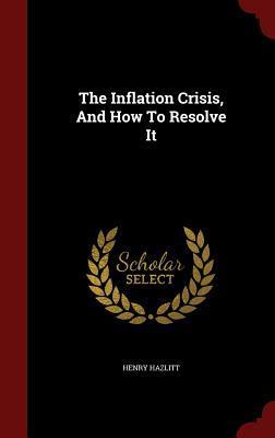 The Inflation Crisis, And How To Resolve It