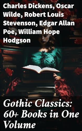 Gothic Classics: 60+ Books in One Volume: Enriched edition. A Journey Through Terror, Romance, and the Supernatural