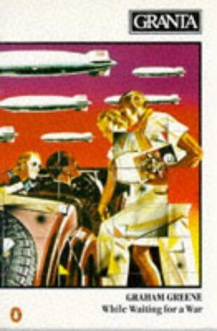 Granta 17: Graham Greene: While Waiting for a War