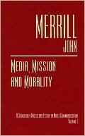 Media, Mission and Morality: A Scholarly Milestone Essay in Mass Communication