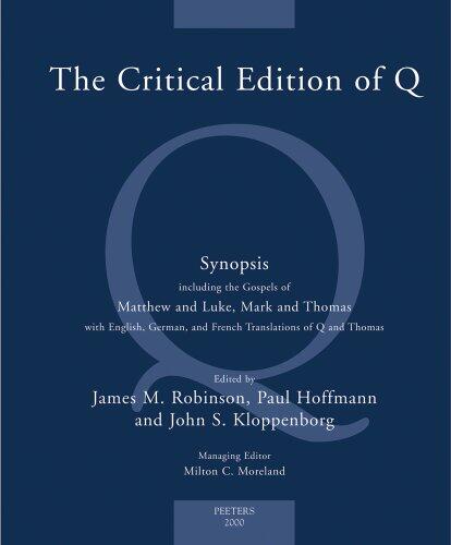 The Critical Edition of Q: A Synopsis Including the Gospels of Matthew and Luke, Mark, and Thomas, With English, German, and French Translations of Q and Thomas