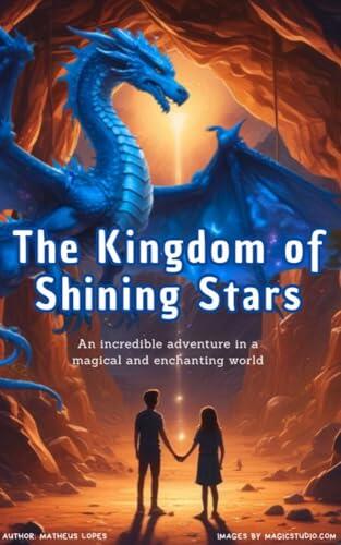 The Kingdom of Shining Stars: An incredible adventure in a magical and enchanting world