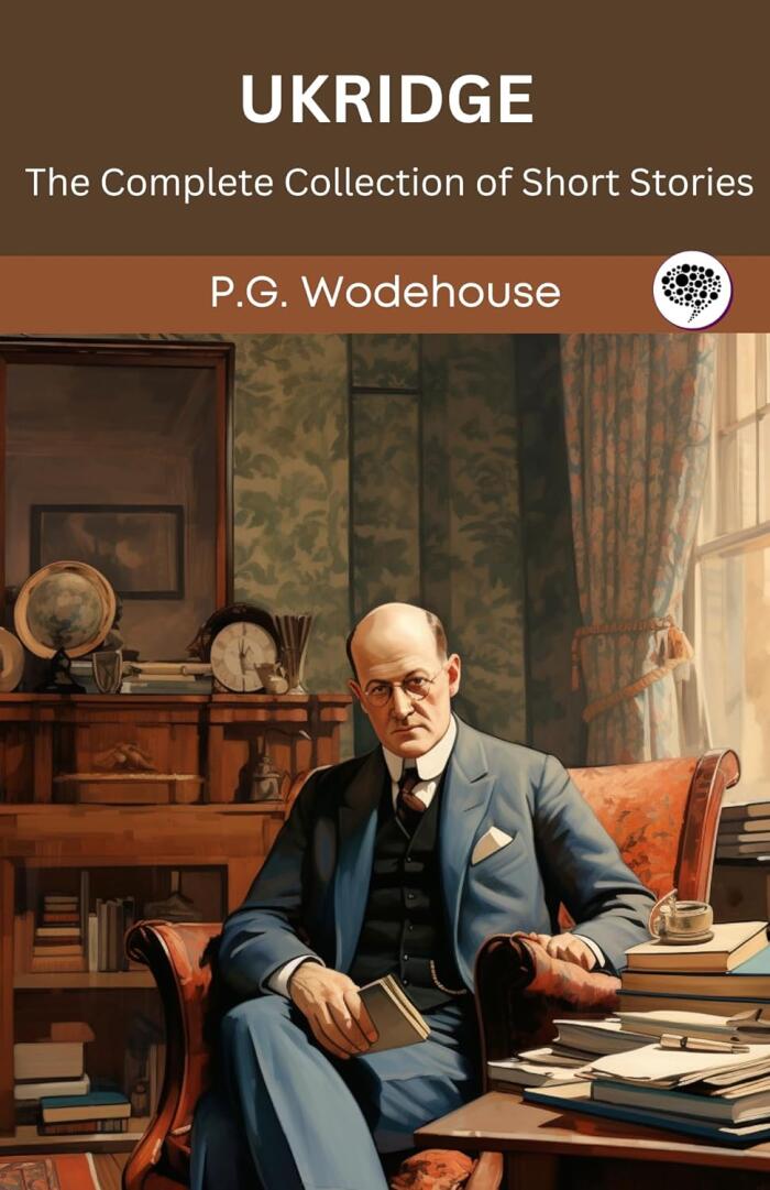 Ukridge: The Complete Collection of Short Stories