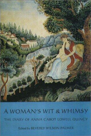 A Woman's Wit & Whimsy: The 1833 Diary of Anna Cabot Lowell Quincy